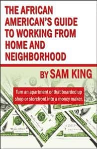 The+African+American’s+Guide+to+Working+From+Home+and+Neighborhood+by+Sam+King, A conversation with Sam King, author of ‘The African American’s Guide to Working from Home and Neighborhood’, Culture Currents 