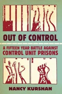 Out-of-Control-A-Fifteen-Year-Battle-Against-Control-Unit-Prisons-by-Nancy-Kurshan-cover-199x300, The way forward to end solitary confinement torture: Where’s the army?, Behind Enemy Lines 
