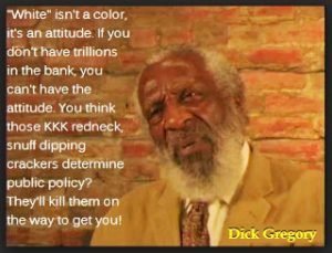 Dick-Gregory-White-isnt-a-color-its-an-attitude-...-meme-300x229, Dick Gregory, Culture Currents 