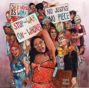 Sex-Work-Is-Work-art-by-Ingrid-Mouth-300x297, Standing in revolution: Laure McElroy joined the ancestors BlackAugust 31, 2018, Culture Currents 