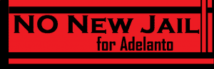 ‘No-new-jail-for-Adelanto’-banner-300x98, Immigration policies are criminalizing our communities, News & Views 