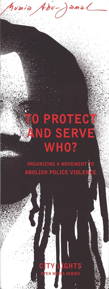 To-Protect-and-Serve-Who-by-Mumia-cover, ‘To Protect and Serve Who?’ Mumia’s new pamphlet on organizing to abolish police violence, News & Views 