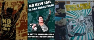 No-new-SF-jail-poster-combo-300x130, All eyes on San Francisco Dec. 15: Tell Supervisors to vote for NO NEW JAIL, Local News & Views 