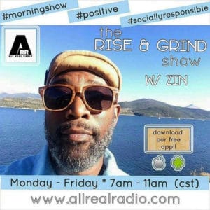 The-Rise-Grind-Show-w-Zin-AllRealRadio-poster-300x300, With love we salute the life of the mighty Zin, Culture Currents 