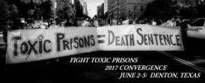 Toxic-Prisons-Death-Sentence-Fight-Toxic-Prisons-2017-Convergence-poster-300x121, Comrade Malik: Update on the End Prison Slavery in Texas and Fight Toxic Prisons movements, Abolition Now! 