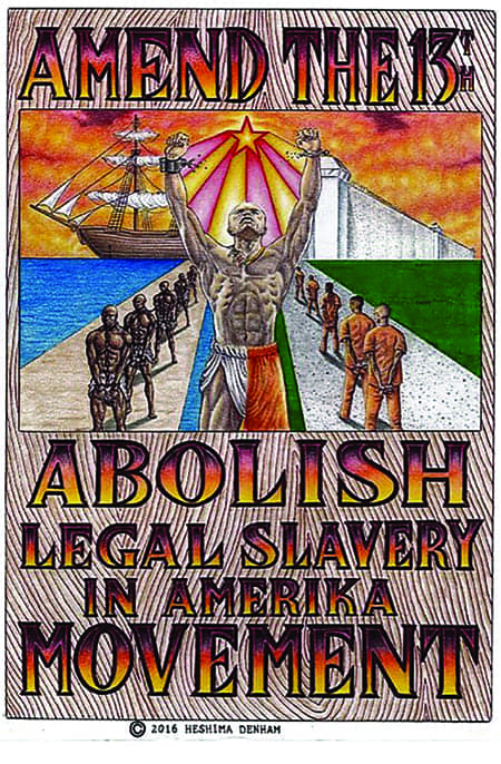 Amend-the-13th-Abolish-Legal-Slavery-in-Amerika-Movement-art-poster-by-Heshima-Denham-orig-web, Rationalizing the irrational: CDCr’s reactionary defense of its prison industrial slave complex, Abolition Now! 