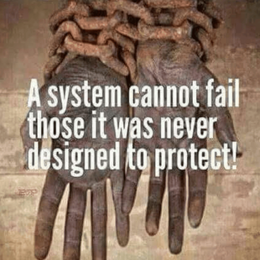 A-system-cannot-fail-those-it-was-never-designed-to-protect-meme-with-chained-Black-hands, National Solidarity Events to Amplify Prisoners’ Human Rights, Aug. 21 – Sept. 9, 2020, Abolition Now! 