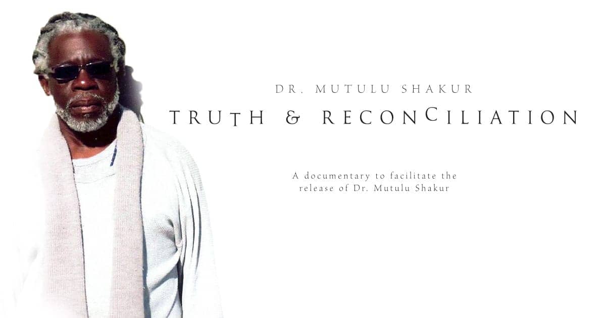 Dr.-Mutulu-Shakur-Truth-Reconciliation-a-documentary-to-facilitate-the-release-of-Dr.-Mutulu-Shakur’-poster, 34 years too long: The case of Political Prisoner Dr. Mutulu Shakur, Behind Enemy Lines 