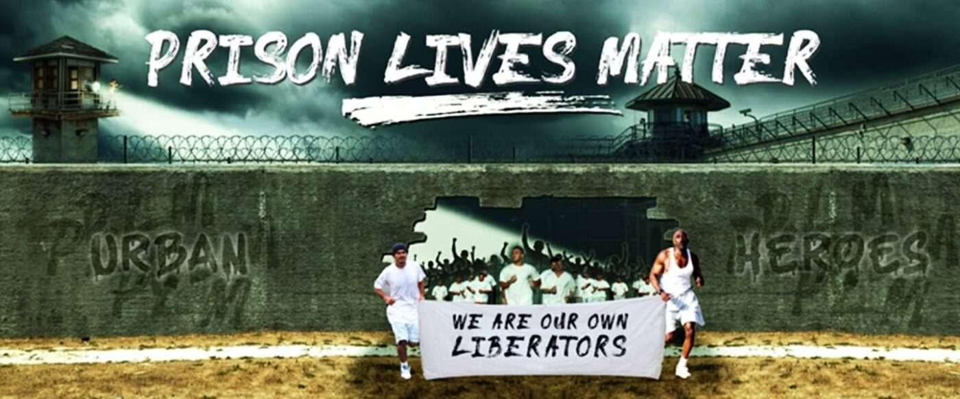 Prison-Lives-Matter-We-Are-Our-Own-Liberators-web-banner-1400x583, Building a united front inside: Educate, agitate, organize!, Abolition Now! 