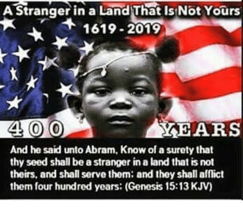 ‘A-Stranger-in-a-Land-that-Is-Not-Yours-1619-2019-meme-by-unknown-artist, Pattern of practice – brutality, schemes and crimes against humanity since 1619, Abolition Now! 