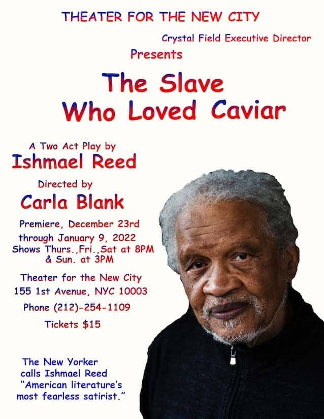 The-Slave-Who-Loved-Caviar-by-Ishmael-Reed-poster, Ishmael Reed’s ‘The Slave Who Loved Caviar’ at Theatre for the New City through Jan. 9, 2022, Culture Currents 