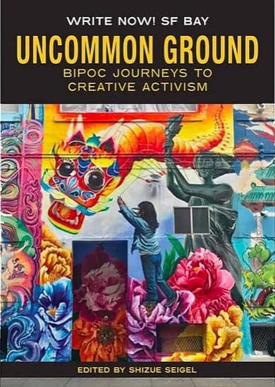 Write-Now-SF-Bay-Uncommon-Ground-BIPOC-Journeys-to-Creative-Activism-by-Shizwe-Segal, <strong>Faith Ringgold, CA women prisoners & Maafa: Wanda’s picks for January 2023</strong>, Culture Currents 